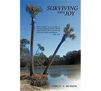 Surviving with Joy: Most Assuredly, I Say to You That You Will Weep and Lament, But the World Will Rejoice; And You Will Be Sorrowful, But Shirley a. McBride, A. McBride (Auteur)