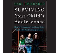 Surviving Your Child's Adolescence: How to Understand, and Even Enjoy, the Rocky Road to Independence