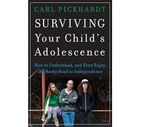 Surviving Your Child's Adolescence: How to Understand, and Even Enjoy, the Rocky Road to Independence
