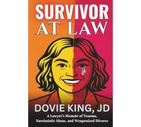 Survivor At Law: A Lawyer’s Memoir of Trauma, Narcissistic Abuse, and Weaponized Divorce