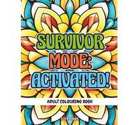 Survivor Mode: Activated!: A beautiful mandala and floral positive affirmation adult colouring book for creativity and healing through illness and stress
