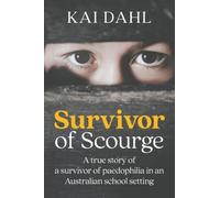 Survivor of Scourge: A true story of a survivor of paedophilia in an Australian school setting