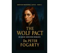 Survivor Paranormal Justice - Book 2: The Wolf Pact: An Abuse Survivor Romance By Dr. Peter Fogarty