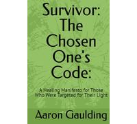 Survivor: The Chosen One's Code:: A Healing Manifesto for Those Who Were Targeted for Their Light