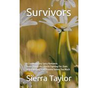 Survivors: A Contemporary Spicy Romance. Some Things Are Worth Fighting For, Even When Healing from Trauma Seems Too Much