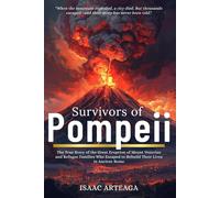 Survivors of Pompeii: The True Story of the Great Eruption of Mount Vesuvius and Refugee Families Who Escaped to Rebuild Their Lives in Ancient Rome