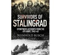 Survivors of Stalingrad: Eyewitness Accounts from the Sixth Army, 1942-1943
