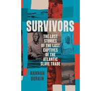 Survivors: The Lost Stories of the Last Captives of the Atlantic Slave Trade
