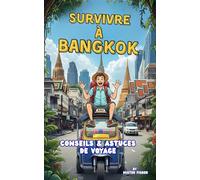 Survivre à Bangkok: Conseils et astuces de voyage