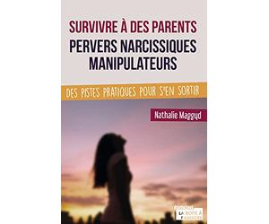 Survivre à des parents pervers narcissiques manipulateurs