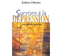 Survivre à la dépression Une approche catholique - Kathryn J. Hermes - Beatitudes Eds - broché - Essai