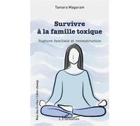 Survivre à la famille toxique Rupture familiale et reconstruction - Tamara Magaram - L'harmattan - broché - Essai