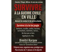 SURVIVRE A LA GUERRE CIVILE EN VILLE: Un guide tactique en 11 phases et 44 objectifs pour survivre au chaos en milieu urbain.