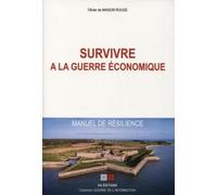 Survivre À La Guerre Économique - Manuel De Résilience