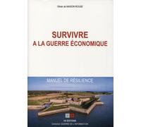 Survivre à la guerre économique: Manuel de résilience
