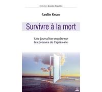 Survivre à la Mort - Une journaliste enquête sur les preuves de l'après-vie