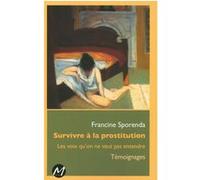 Survivre à la prostitution - les voix qu'on ne veut pas entendre Francine Sporenda (Edité par)