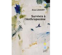 Survivre à l'anthropocène - Enzo Lesourt - Puf - broché - Essai