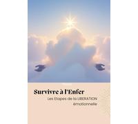 Survivre à l'Enfer: Les étapes de la libération émotionnelle