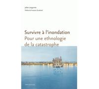 Survivre à l'inondation - pour une ethnologie de la catastrophe - Julien Langumier - Ens Lyon-Inrp - broché - Etude