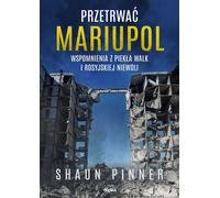 Survivre à Mariupol. Souvenirs de l'enfer du combat et de la captivité russe