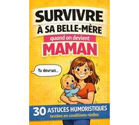Survivre à sa belle-mère quand on devient maman: 30 astuces humoristiques testées en conditions réelles