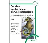 Survivre à un harceleur pervers narcissique Jiyef (Auteur), Yannick Biot (Auteur), Marie-Pierre Peeters (Préface)