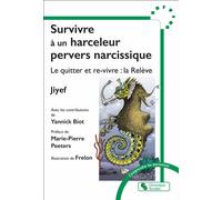 Survivre à un harceleur pervers narcissique: Le quitter et re-vivre : la Relève