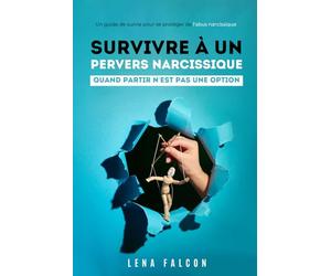 Survivre à un pervers narcissique quand partir n'est pas une option: Guide de survie pour se protéger des abus narcissiques : Stratégies pour établir ... préserver votre paix et reprendre le contrôle