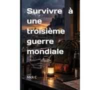 Survivre à une troisième guerre mondiale: Guide pratique de préparation civile, d’évacuation et de résilience familiale