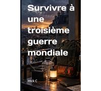Survivre à une troisième guerre mondiale: Guide pratique de préparation civile, d’évacuation et de résilience familiale