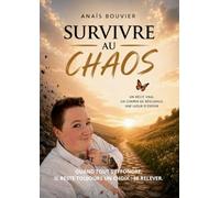 Survivre au chaos: Un récit vrai , un chemin de résilience, une lueur d'espoir