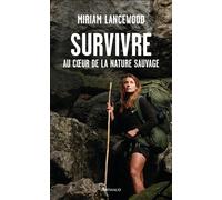 Survivre au coeur de la nature sauvage - Miriam Lancewood - Arthaud - broché - Guide
