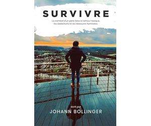 Survivre: Au-delà de l’emprise : se reconstruire face aux addictions, à l’amour toxique et aux blessures familiales