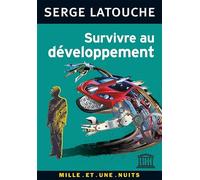 Survivre au développement: De la décolonisation de l'imaginaire économique à la construction d'une société alternative