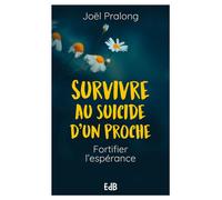 Survivre au suicide d’un proche Fortifier l'espérance - Joël Pralong - Beatitudes Eds - broché - Essai