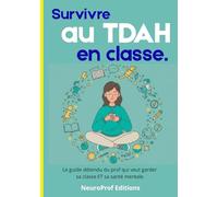 Survivre au TDAH en classe.: Le guide détendu du prof qui veut garder sa classe ET sa santé mentale
