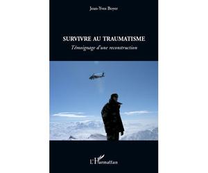 Survivre au traumatisme Témoignage d'une reconstruction - Jean-Yves Boyer - L'harmattan - broché - Essai