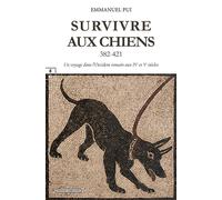 Survivre aux chiens Un voyage dans l’Occident romain aux IVe et Ve siècles - Emmanuel Pui - EDITIONS COMPLICITES - ebook (ePub) - Roman