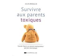 Survivre Aux Parents Toxiques - Grandir Face À Un Parent Manipulateur Pervers Narcissique