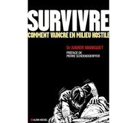 Survivre Comment vaincre en milieu hostile - Xavier Maniguet - Albin Michel - broché - Guide