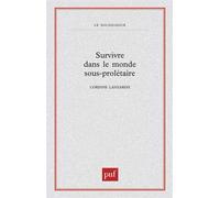 Survivre dans le monde sous-prolétaire - Corinne Lanzarini - Puf - broché - Essai