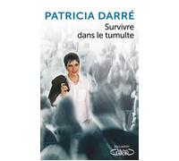 Survivre dans le tumulte - Patricia Darré - Michel Lafon - broché - Essai