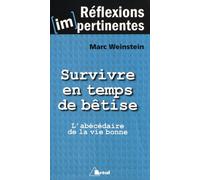 Survivre en temps de bétises L'abécédaire de la vie bonne - Marc Weinstein - Bréal - broché - Essai