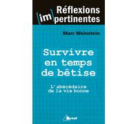 Survivre en temps de bétises L'abécédaire de la vie bonne - Marc Weinstein - Bréal - broché - Essai