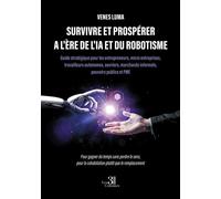 Survivre et prospérer a l'ère de l'IA et du robotisme Guide stratégique pour les entrepreneurs, micro entreprises, travailleurs autonomes - Venes Luma - Trois Colonnes - broché - Guide