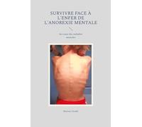 Survivre face à l'enfer de l'anorexie mentale: Au coeur des maladies mentales