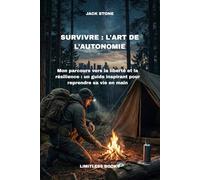 SURVIVRE : L’ART DE L’AUTONOMIE: Mon parcours vers la liberté et la résilience : un guide inspirant pour reprendre sa vie en main.