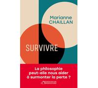 Survivre : La philosophie peut-elle nous aider à surmonter la perte ? Comment la philosophie peut aider à surmonter la perte - Marianne Chaillan - L'observatoire Eds De - broché - Essai