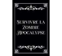 Survivre la Zombie Apocalypse: Carnet de notes - Humoristique - Gag - Cadeau original pour un coéquipier, ami, famille, patron pour noël, la retraite, un départ ou anniversaire